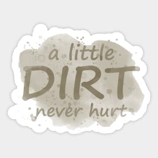 A Little Dirt Never Hurt Sticker